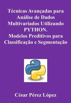 Cover Técnicas Avançadas para Análise de Dados Multivariados Utilizando PYTHON. Modelos Preditivos para Classificação e Segmentação (eBook, ePUB)
