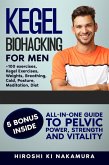 Kegel Biohacking for Men: All-in-One Guide to Pelvic Power, Strength, and Vitality (Kegel Exercises, Weights, Breathing, Cold, Posture, Meditation, Diet, and More) (eBook, ePUB)