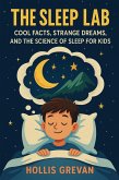 The Sleep Lab: Cool Facts, Strange Dreams, and the Science of Sleep for Kids (eBook, ePUB)