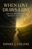 When Love Draws A Line: Biblical Boundaries Without the Guilt (eBook, ePUB)