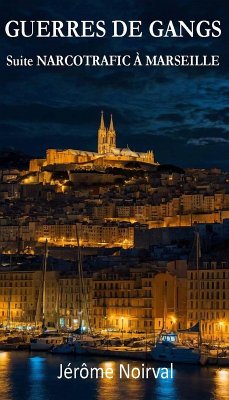 Guerres de gangs. Suite NARCOTRAFIC A MARSEILLE (eBook, ePUB) - Noirval, Jérôme