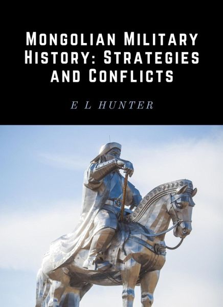 Mongolian Military History: Strategies and Conflicts (eBook, ePUB) Mongolian Military History: Strategies and Conflicts (eBook, ePUB)