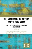 An Archaeology of the Bantu Expansion (eBook, PDF) An Archaeology of the Bantu Expansion (eBook, PDF)