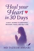 Heal Your Heart in 30 Days : A Daily Journey to Emotional Recovery, Peace, and Self-Love (eBook, ePUB)