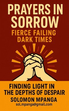 Cover Prayers in Sorrow: Fierce Failing Dark Times Finding Light in the Depths of Despair (eBook, ePUB)