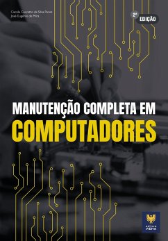 Manutenção Completa em Computadores (eBook, ePUB) - Ceccatto da Silva Perez, Camila; Mira, José Eugênio de