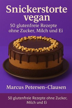 Cover 50 Snickerstorte vegan - glutenfreie Rezepte ohne Zucker, Milch und Ei (eBook, ePUB)