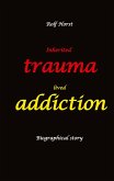 Inherited trauma - lived addiction: Alcoholic, traumatised, tragedies, Prenatal trauma, addiction, therapist, psychiatrist, fear, anger, pain, suicide, illegitimate child, divorce, rehab,