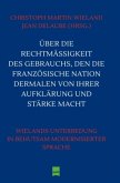 Über die Rechtmäßigkeit des Gebrauchs, den die Französische Nation dermalen von ihrer Aufklärung und Stärke macht Über die Rechtmäßigkeit des Gebrauchs, den die Französische Nation dermalen von ihrer Aufklärung und Stärke macht