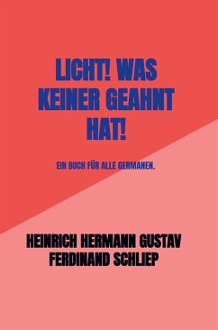 Licht! Was keiner geahnt hat! - Heinrich Hermann Gustav Ferdinand Schliep