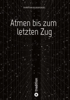 Atmen bis zum letzten Zug - Silbernagel, Fortuna