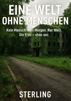 Cover Eine Welt ohne Menschen I Kein Mensch. Kein Morgen. Nur Welt. Die Erde