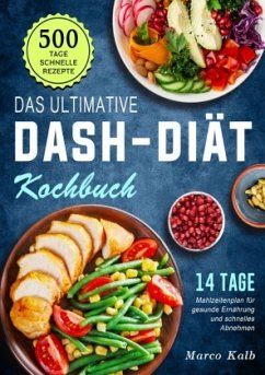 Das ultimative DASH-Diät-Kochbuch - Kalb, Marco Das ultimative DASH-Diät-Kochbuch - Kalb, Marco