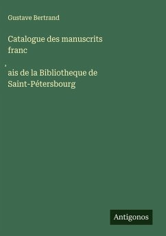 Cover Catalogue des manuscrits franc¿ais de la Bibliotheque de Saint-Pétersbourg
