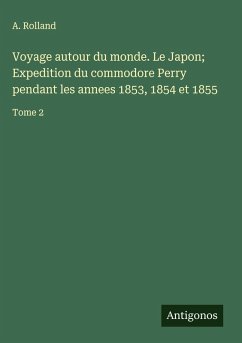 Cover Voyage autour du monde. Le Japon; Expedition du commodore Perry pendant les annees 1853, 1854 et 1855