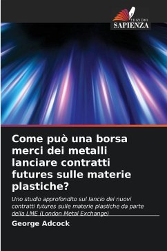 Cover Come può una borsa merci dei metalli lanciare contratti futures sulle materie plastiche?