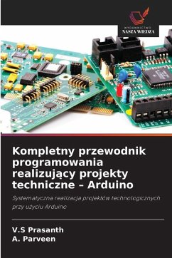 Kompletny przewodnik programowania realizuj¿cy projekty techniczne - Arduino - Prasanth, V.S;Parveen, A.