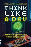 Think like a dev. Cambia il tuo approccio con il pensiero computazionale Think like a dev. Cambia il tuo approccio con il pensiero computazionale