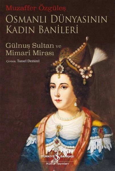 Osmanli Dünyasinin Kadin Banileri