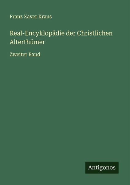 Real-Encyklopädie der Christlichen Alterthümer Real-Encyklopädie der Christlichen Alterthümer