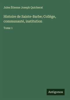 Cover Histoire de Sainte-Barbe; Collége, communauté, institution