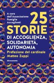 25 storie di accoglienza, solidarietà, autonomia 25 storie di accoglienza, solidarietà, autonomia