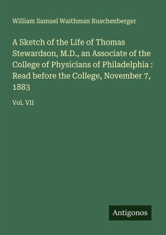 Cover A Sketch of the Life of Thomas Stewardson, M.D., an Associate of the College of Physicians of Philadelphia : Read before the College, November 7, 1883
