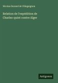 Relation de l'expédition de Charles-quint contre Alger Relation de l'expédition de Charles-quint contre Alger
