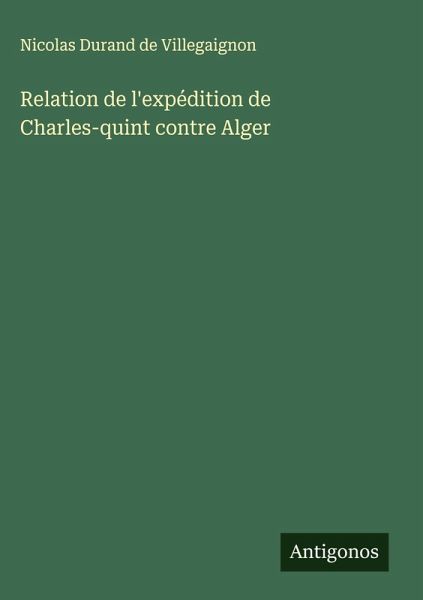 Relation de l'expédition de Charles-quint contre Alger