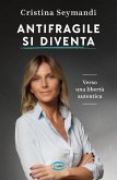 Antifragile si diventa. Verso una libertà autentica Antifragile si diventa. Verso una libertà autentica