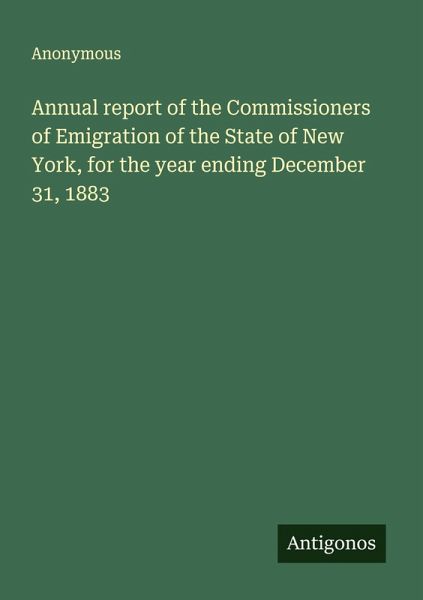 Annual report of the Commissioners of Emigration of the State of New York, for the year ending December 31, 1883 Annual report of the Commissioners of Emigration of the State of New York, for the year ending December 31, 1883