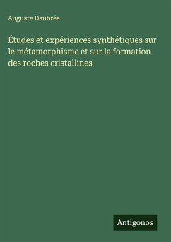 Cover Études et expériences synthétiques sur le métamorphisme et sur la formation des roches cristallines