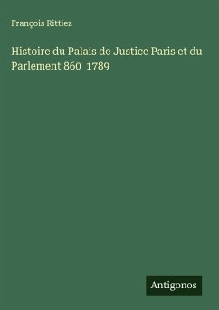 Cover Histoire du Palais de Justice Paris et du Parlement 860 1789
