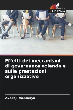 Effetti dei meccanismi di governance aziendale sulle prestazioni organizzative - Adesanya, Ayodeji Effetti dei meccanismi di governance aziendale sulle prestazioni organizzative - Adesanya, Ayodeji
