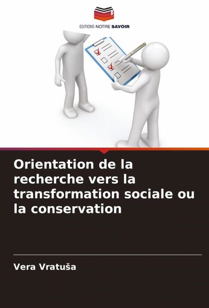Orientation de la recherche vers la transformation sociale ou la conservation Orientation de la recherche vers la transformation sociale ou la conservation