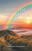 Gott hat eine Mission - Sie auch! Gott hat eine Mission - Sie auch!
