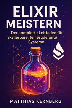 Cover Elixir Meistern: Der komplette Leitfaden für skalierbare, fehlertolerante Systeme (eBook, ePUB)