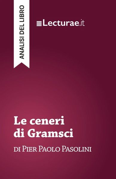 Le ceneri di Gramsci - Pier Paolo Pasolini (analisi del libro) Le ceneri di Gramsci - Pier Paolo Pasolini (analisi del libro)