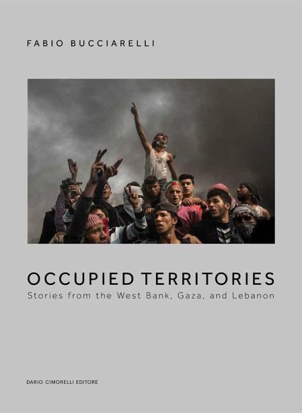 Occupied territories. Stories from the West Bank, Gaza and Lebanon. Ediz. italiana e inglese Occupied territories. Stories from the West Bank, Gaza and Lebanon. Ediz. italiana e inglese