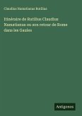 Itinéraire de Rutilius Claudius Namatianus ou son retour de Rome dans les Gaules