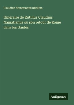 Cover Itinéraire de Rutilius Claudius Namatianus ou son retour de Rome dans les Gaules