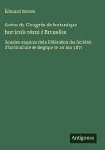 Actes du Congrès de botanique horticole réuni à Bruxelles