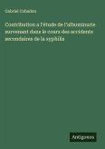 Contribution a l'étude de l'albuminurie survenant dans le cours des accidents secondaires de la syphilis Contribution a l'étude de l'albuminurie survenant dans le cours des accidents secondaires de la syphilis