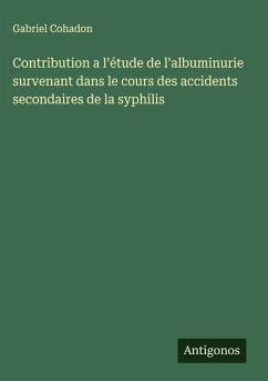 Cover Contribution a l'étude de l'albuminurie survenant dans le cours des accidents secondaires de la syphilis