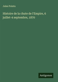 Cover Histoire de la chute de l'Empire, 6 juillet-4 septembre, 1870