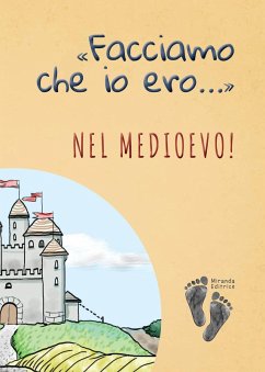 «Facciamo che io ero...» nel Medioevo! - Brioschi, Alice; Sportelli, Alessio; Tagliapietra, Andrea