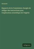 Rapports de la Commission chargée de rédiger des instructions pour l'exploration scientifique de l'Algérie
