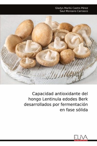 Capacidad antioxidante del hongo Lentinula edodes Berk desarrollados por fermentación en fase sólida Capacidad antioxidante del hongo Lentinula edodes Berk desarrollados por fermentación en fase sólida