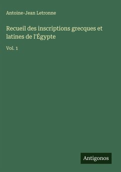 Recueil des inscriptions grecques et latines de l'Égypte - Letronne, Antoine-Jean
