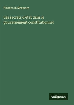 Les secrets d'état dans le gouvernement constitutionnel - Marmora, Alfonso La